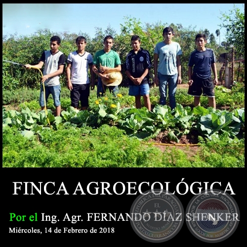 FINCA AGROECOLÓGICA - Ing. Agr. FERNANDO DÍAZ SHENKER - Miércoles, 14 de Febrero de 2018